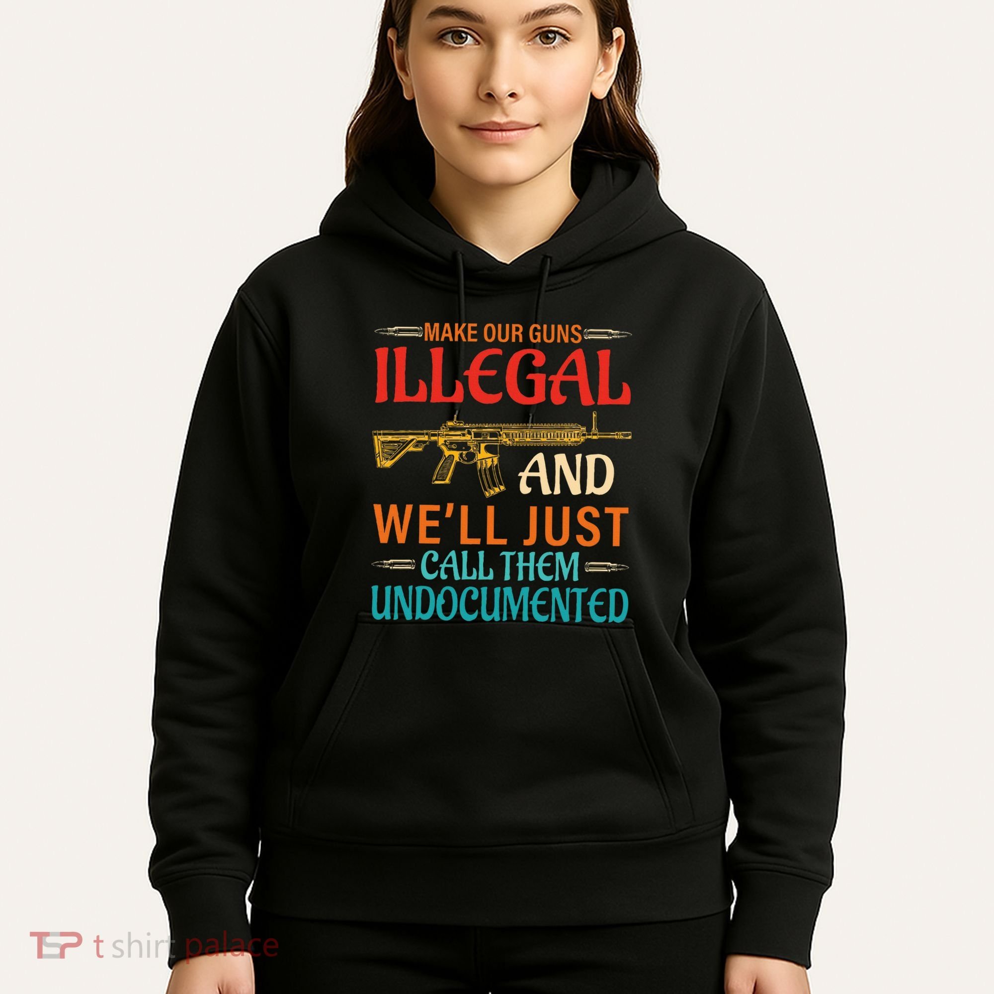Make Our Guns Illegal And WeLl Just Call Them Undocumented Hoodie