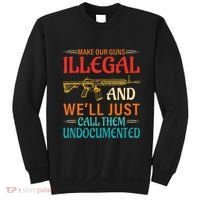 Make Our Guns Illegal And WeLl Just Call Them Undocumented Sweatshirt thumb 0