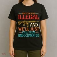 Make Our Guns Illegal And WeLl Just Call Them Undocumented T-Shirt thumb 4