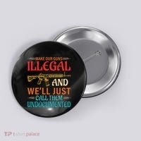 Make Our Guns Illegal And WeLl Just Call Them Undocumented Button thumb 0