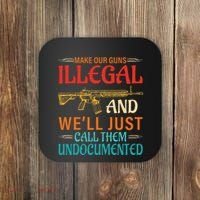 Make Our Guns Illegal And WeLl Just Call Them Undocumented Coaster thumb 0
