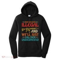 Make Our Guns Illegal And WeLl Just Call Them Undocumented Women's Hoodie thumb 0