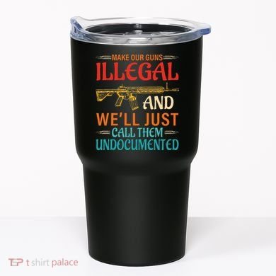 Make Our Guns Illegal And WeLl Just Call Them Undocumented Tumbler