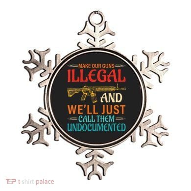 Make Our Guns Illegal And WeLl Just Call Them Undocumented Ornament