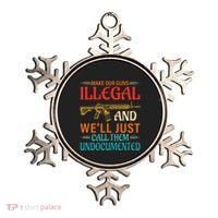 Make Our Guns Illegal And WeLl Just Call Them Undocumented Ornament thumb 0