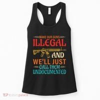 Make Our Guns Illegal And WeLl Just Call Them Undocumented Women's Tank Top thumb 0