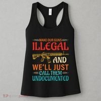 Make Our Guns Illegal And WeLl Just Call Them Undocumented Women's Tank Top thumb 3