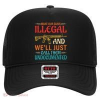 Make Our Guns Illegal And WeLl Just Call Them Undocumented Hat thumb 0