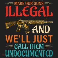 Make Our Guns Illegal And WeLl Just Call Them Undocumented Hat thumb 2