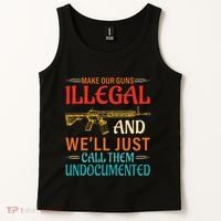 Make Our Guns Illegal And WeLl Just Call Them Undocumented Tank Top thumb 2