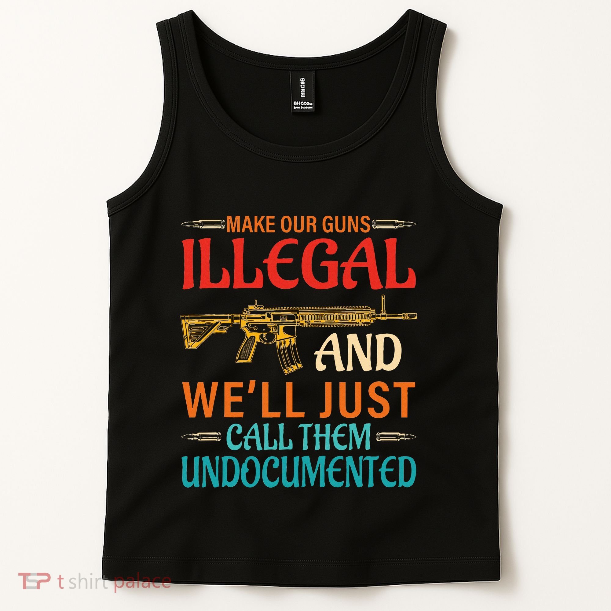 Make Our Guns Illegal And WeLl Just Call Them Undocumented Tank Top