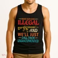 Make Our Guns Illegal And WeLl Just Call Them Undocumented Tank Top thumb 3