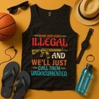 Make Our Guns Illegal And WeLl Just Call Them Undocumented Tank Top thumb 4