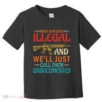 Make Our Guns Illegal And WeLl Just Call Them Undocumented Toddler T-Shirt thumb 0