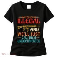 Make Our Guns Illegal And WeLl Just Call Them Undocumented Women's T-Shirt thumb 0
