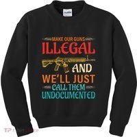 Make Our Guns Illegal And WeLl Just Call Them Undocumented Kids Sweatshirt thumb 0