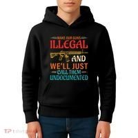 Make Our Guns Illegal And WeLl Just Call Them Undocumented Kids Hoodie thumb 4