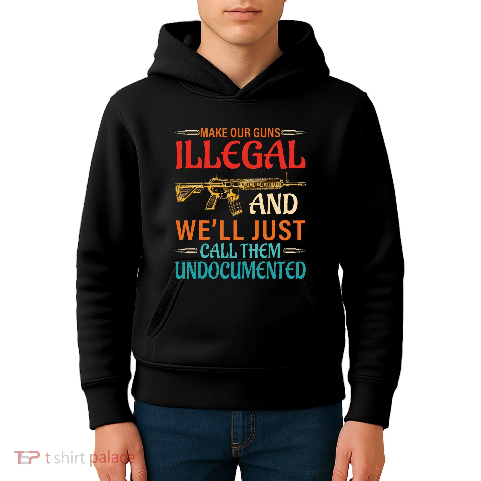Make Our Guns Illegal And WeLl Just Call Them Undocumented Kids Hoodie