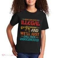 Make Our Guns Illegal And WeLl Just Call Them Undocumented Kids T-Shirt thumb 2