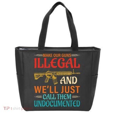 Make Our Guns Illegal And WeLl Just Call Them Undocumented Tote Bag