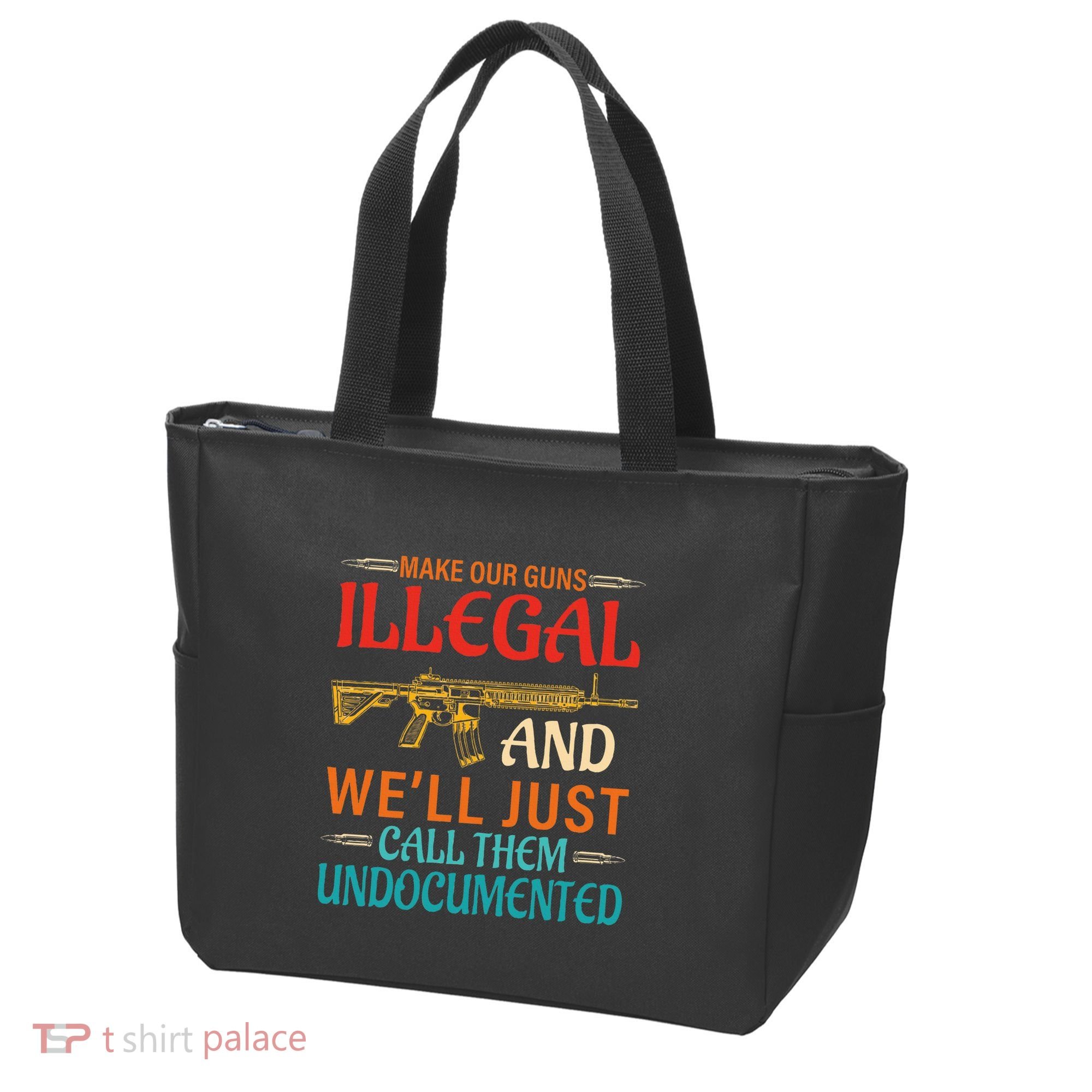 Make Our Guns Illegal And WeLl Just Call Them Undocumented Tote Bag