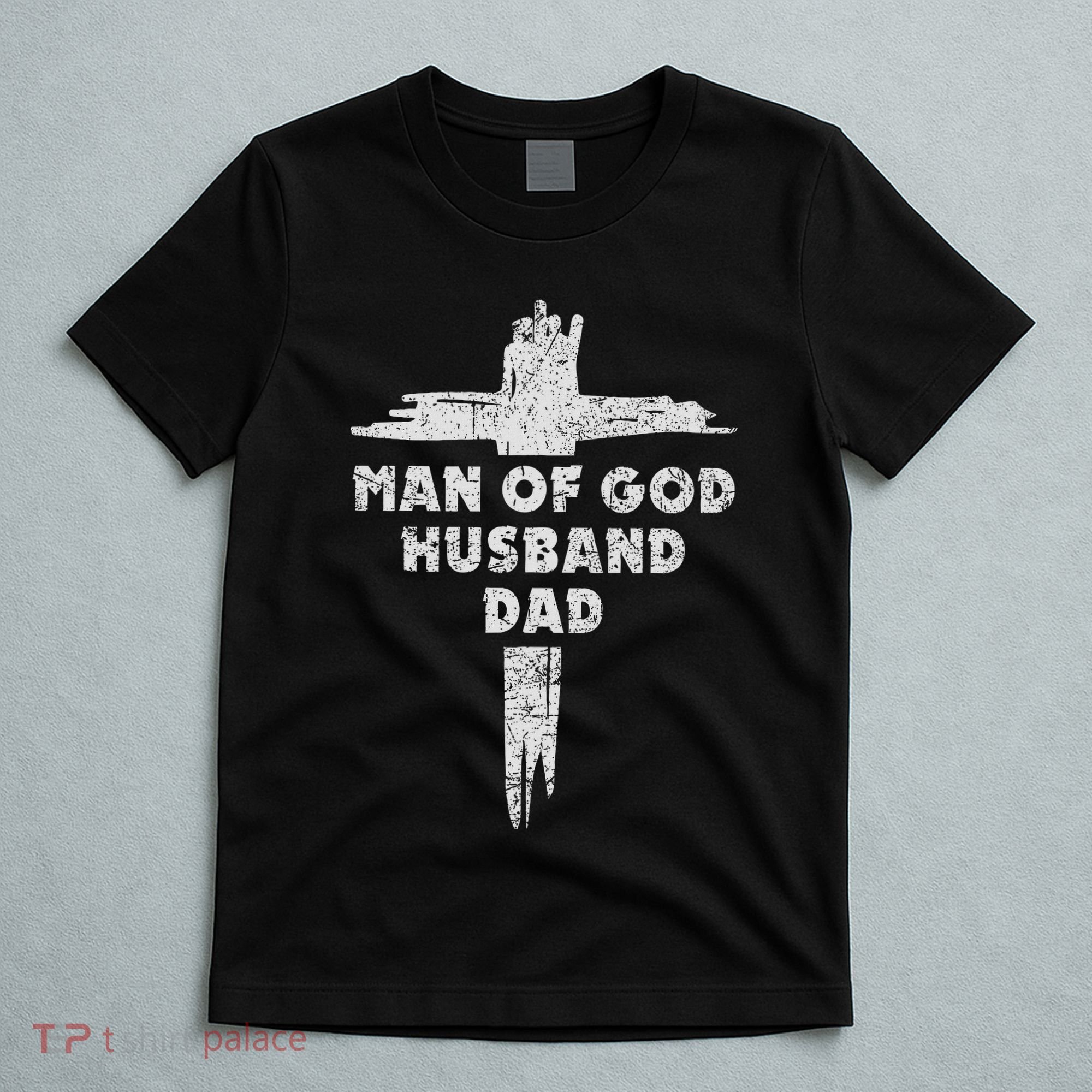 Man Of God Husband Dad Christian Faith Fathers Day Dad Gift T-Shirt