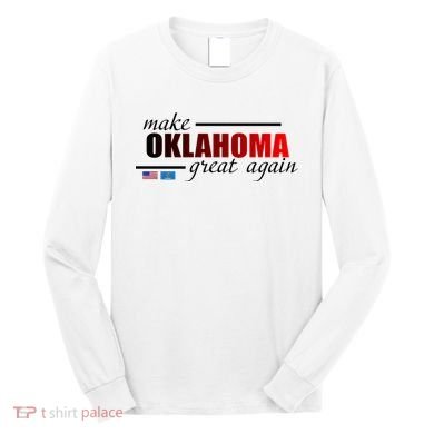 Make Oklahoma Great Again Long Sleeve Shirt