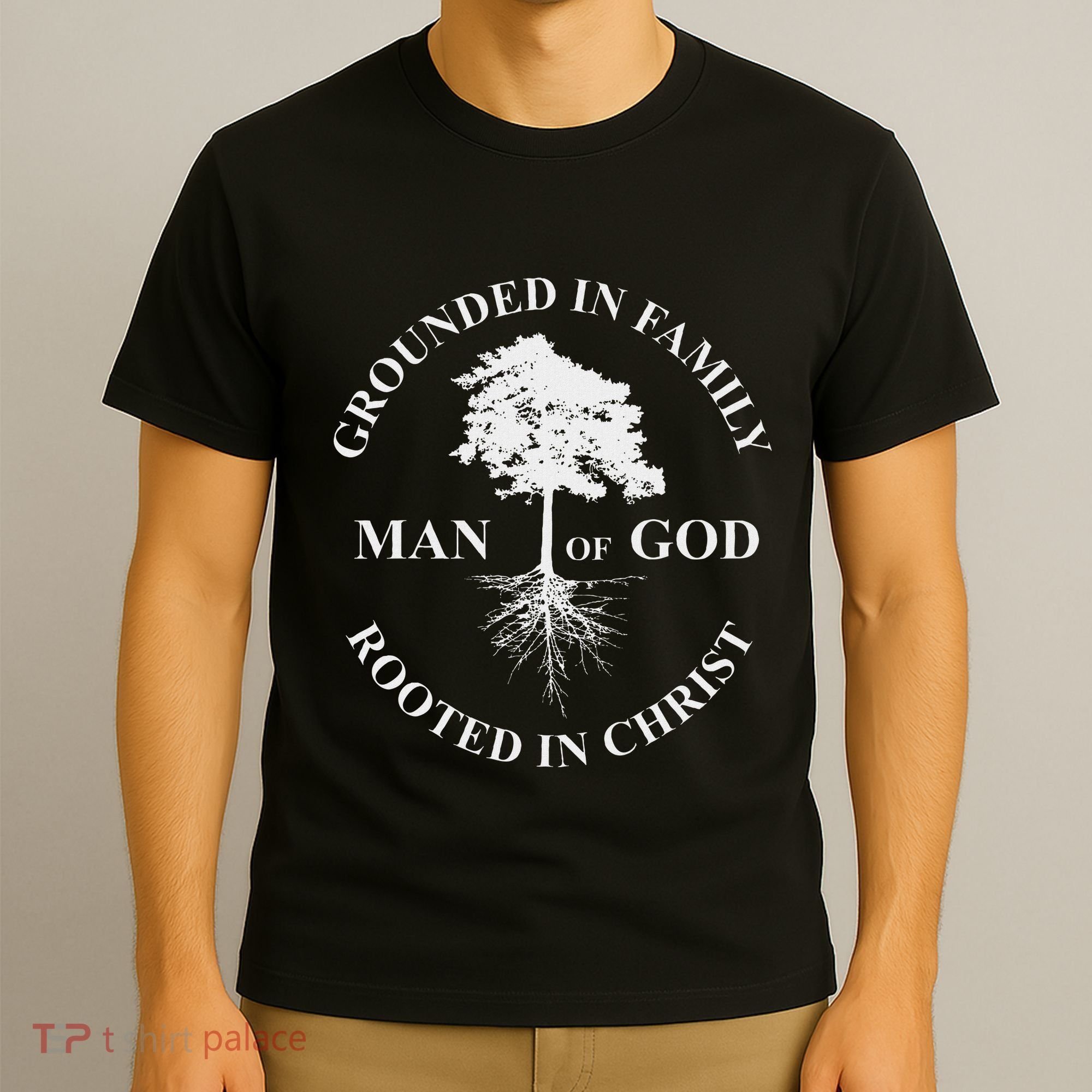 Man Of God Grounded In Family Rooted In Christ Father Dad T-Shirt