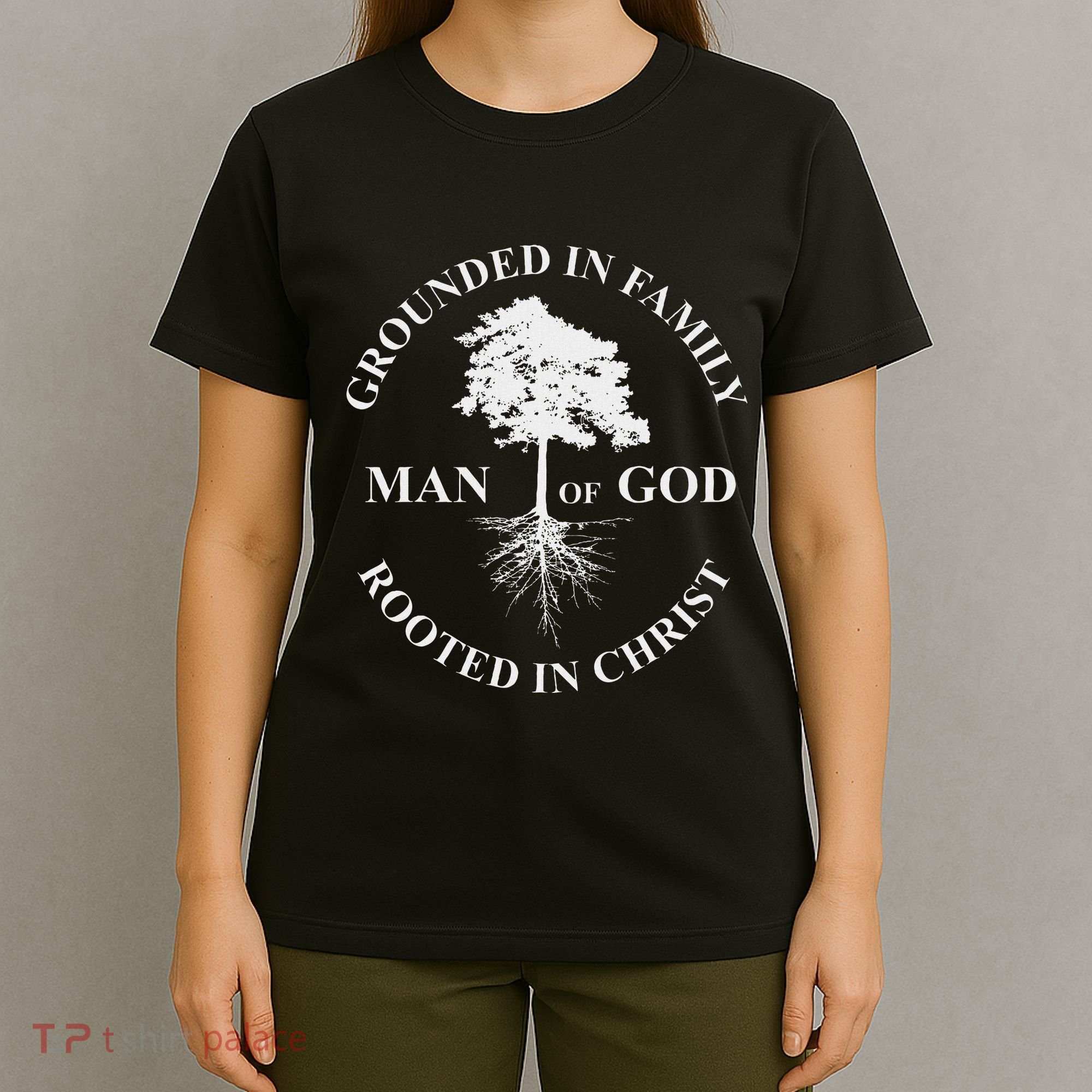 Man Of God Grounded In Family Rooted In Christ Father Dad T-Shirt