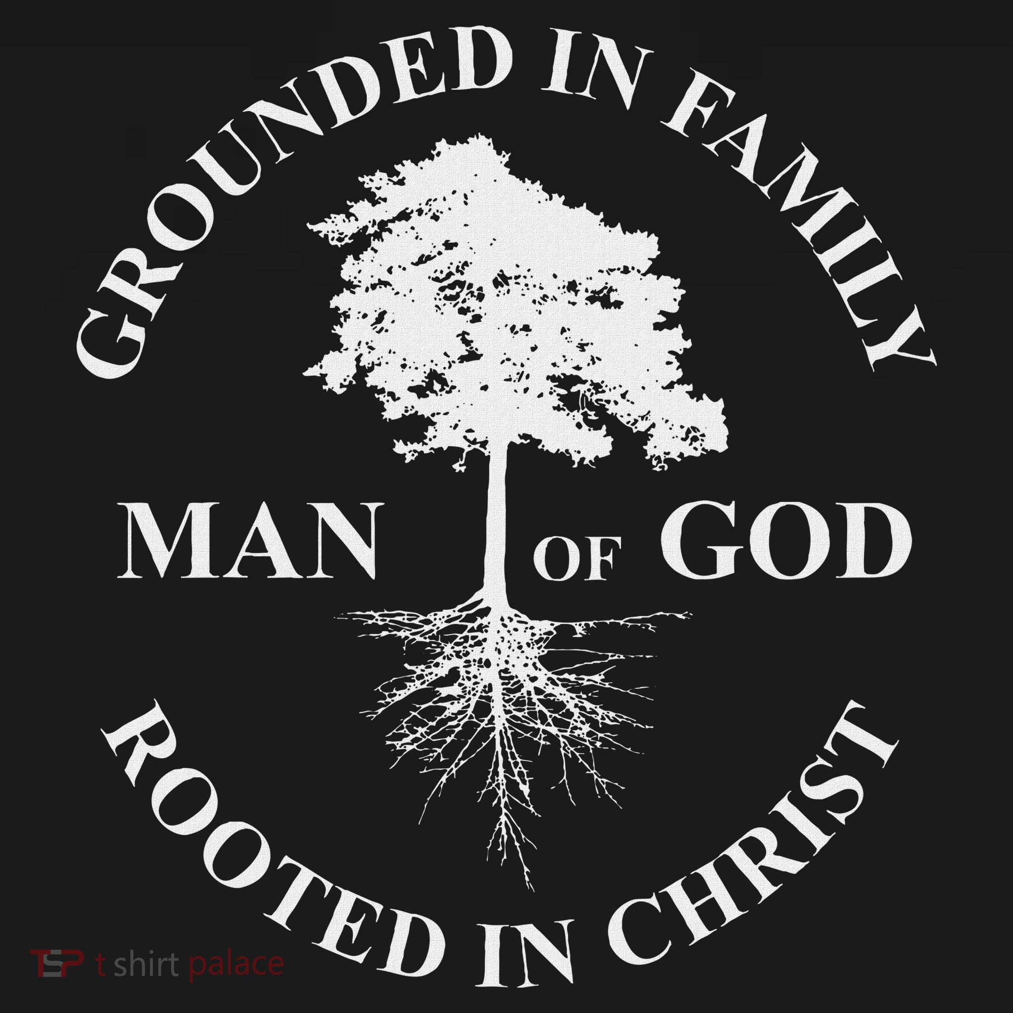 Man Of God Grounded In Family Rooted In Christ Father Dad T-Shirt