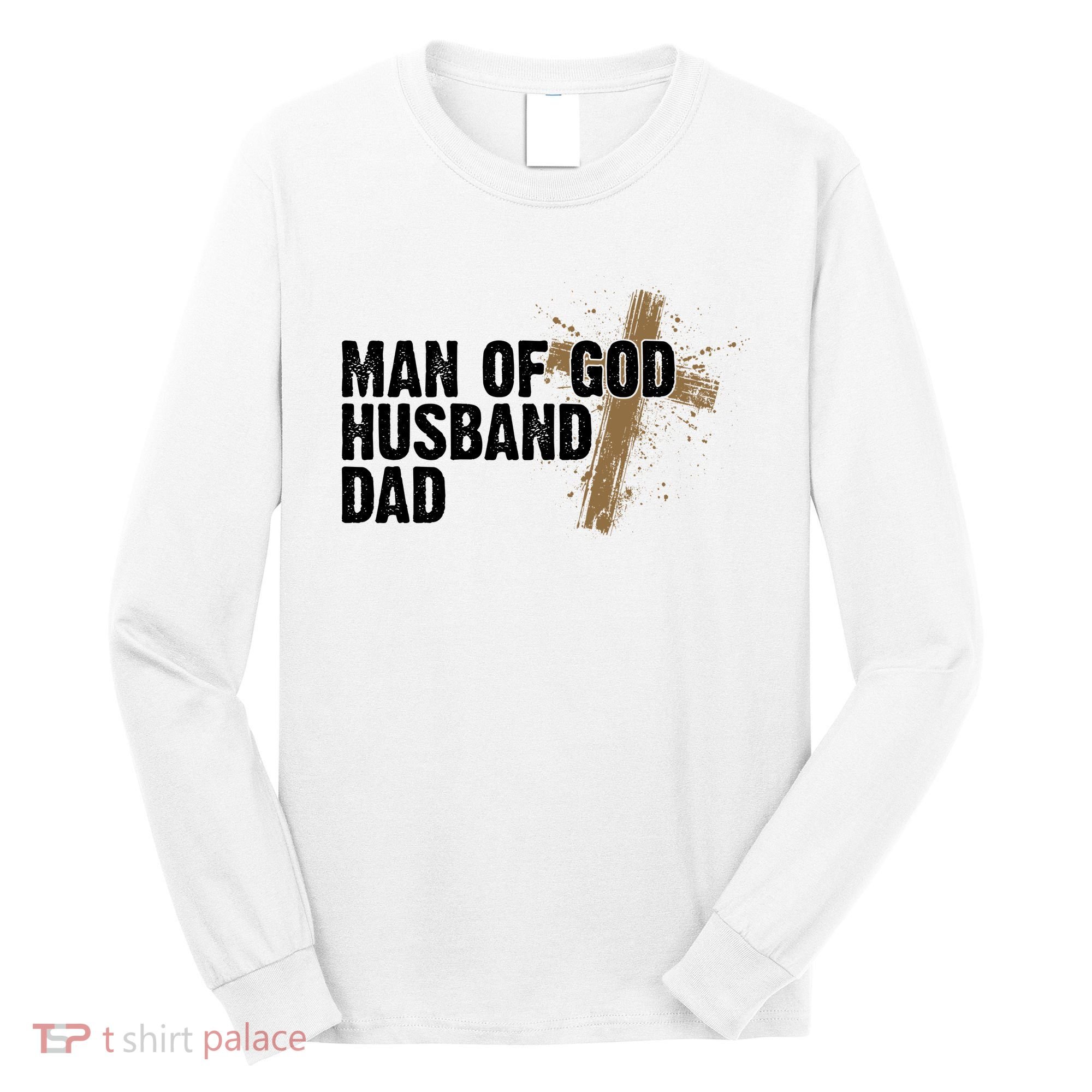 Man Of God Husband Dad Religious Cross Fathers Day Long Sleeve Shirt