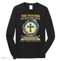 Man Of God The Reason I Am Old And Wise Is Because God Prote Long Sleeve Shirt thumb 0