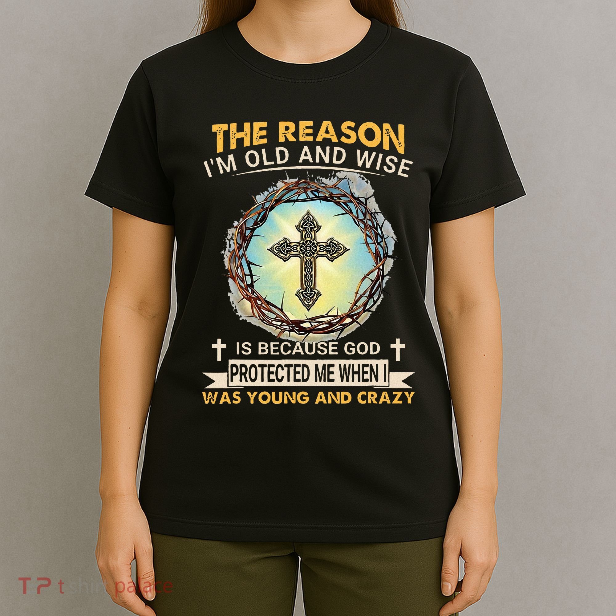 Man Of God The Reason I Am Old And Wise Is Because God Prote T-Shirt