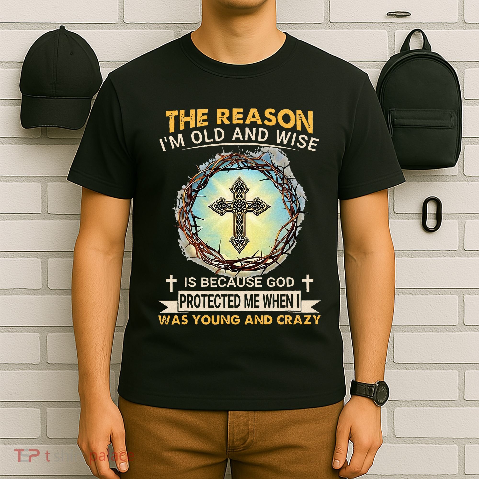 Man Of God The Reason I Am Old And Wise Is Because God Prote T-Shirt