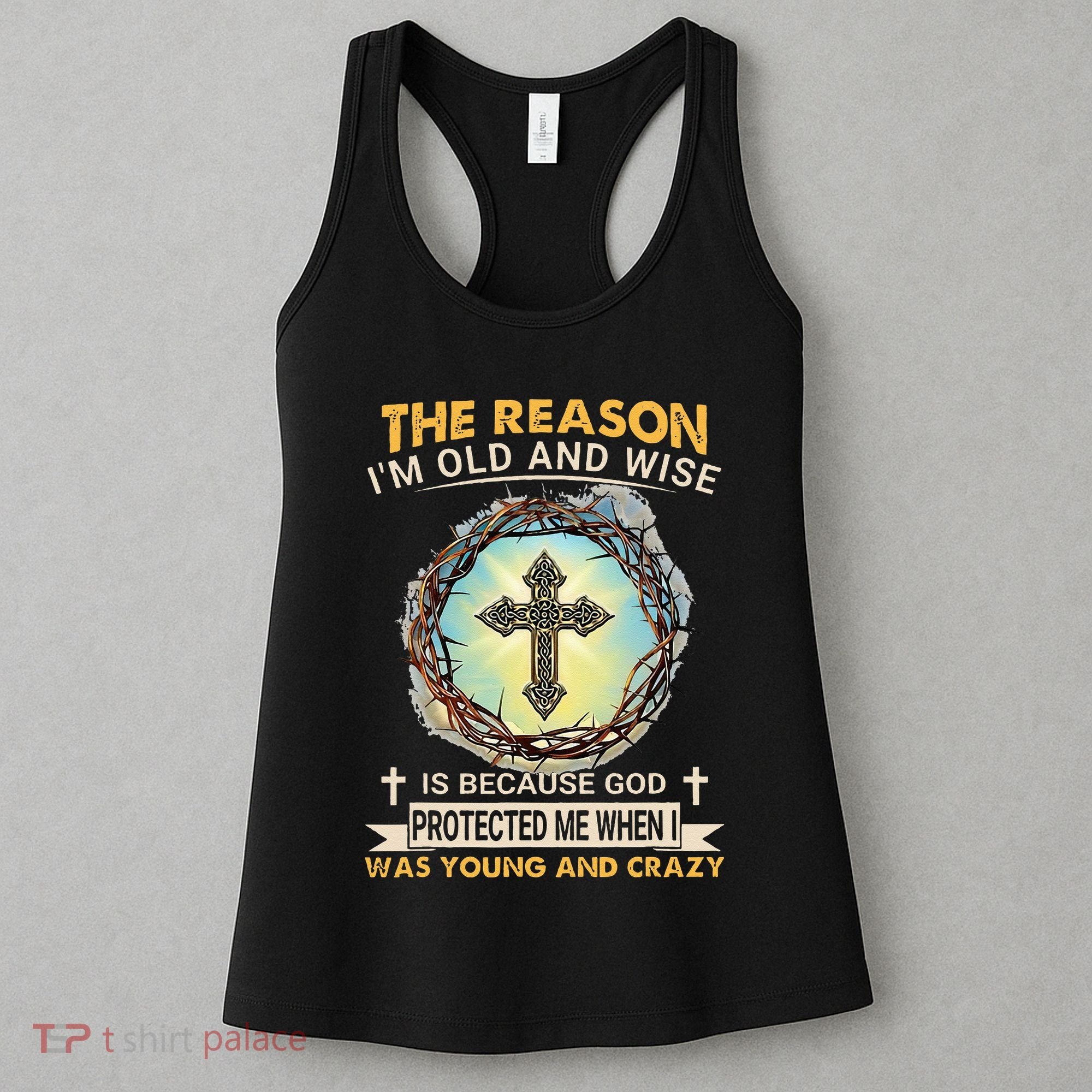 Man Of God The Reason I Am Old And Wise Is Because God Prote Women's Tank Top