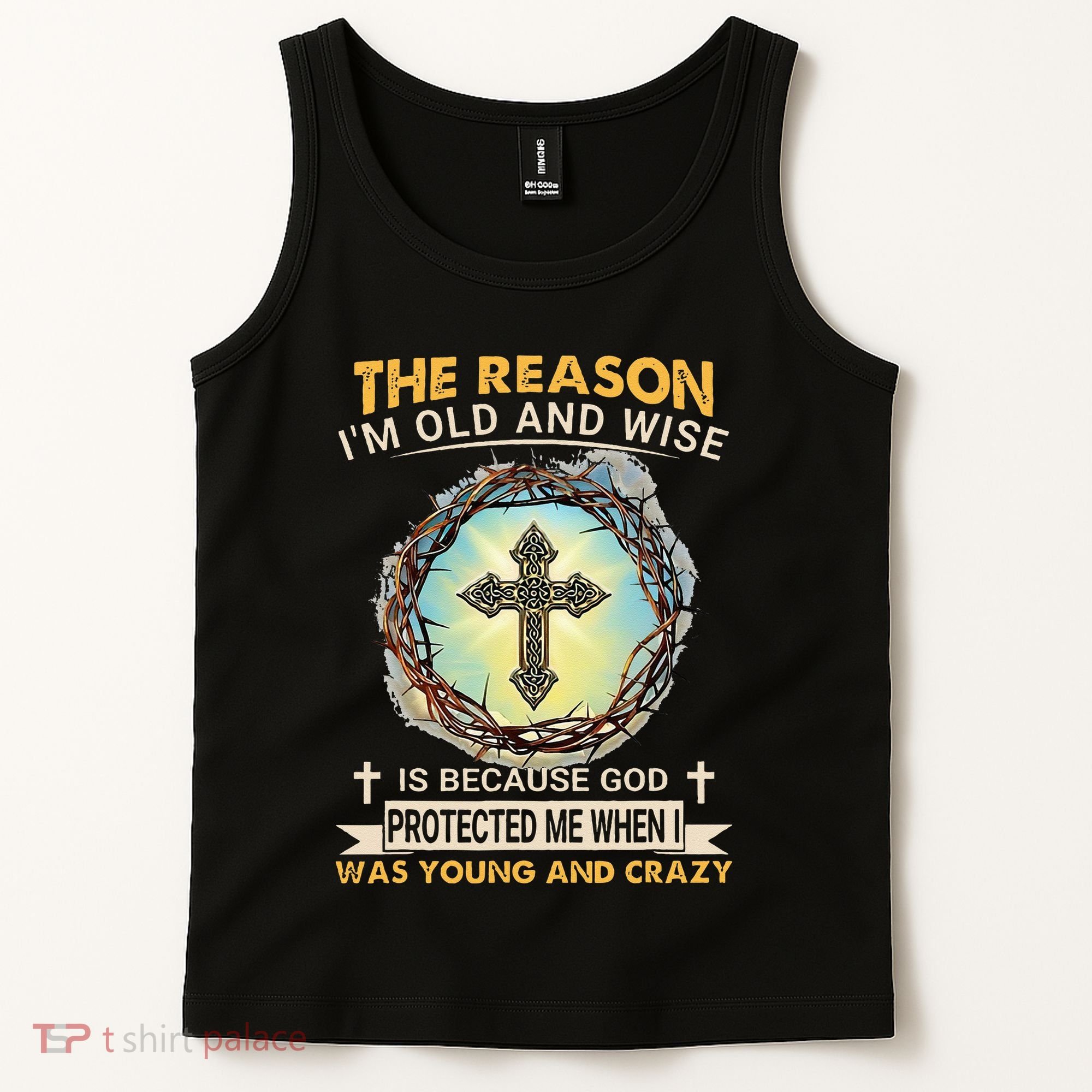 Man Of God The Reason I Am Old And Wise Is Because God Prote Tank Top