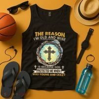 Man Of God The Reason I Am Old And Wise Is Because God Prote Tank Top thumb 4