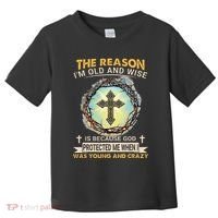 Man Of God The Reason I Am Old And Wise Is Because God Prote Toddler T-Shirt thumb 0