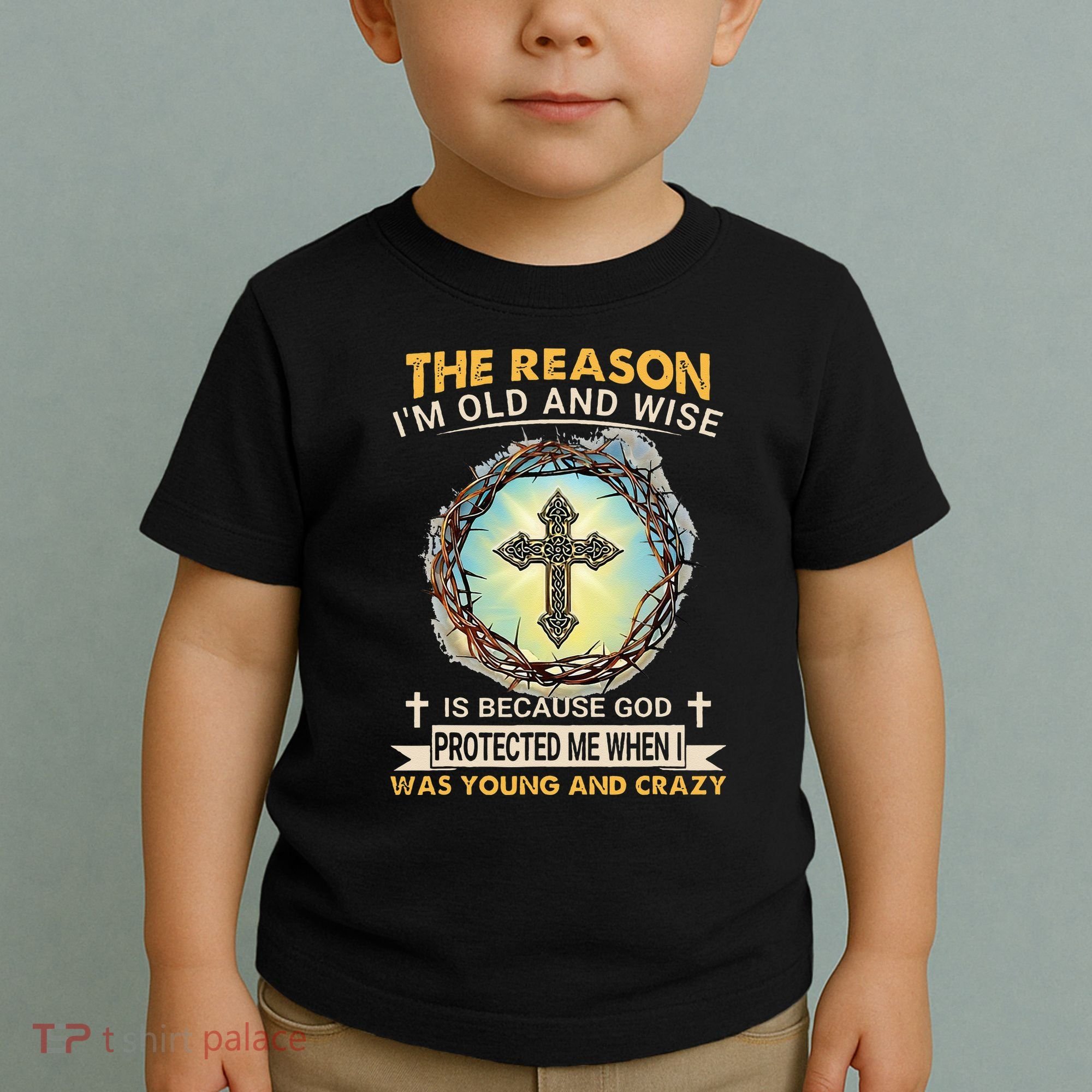 Man Of God The Reason I Am Old And Wise Is Because God Prote Toddler T-Shirt