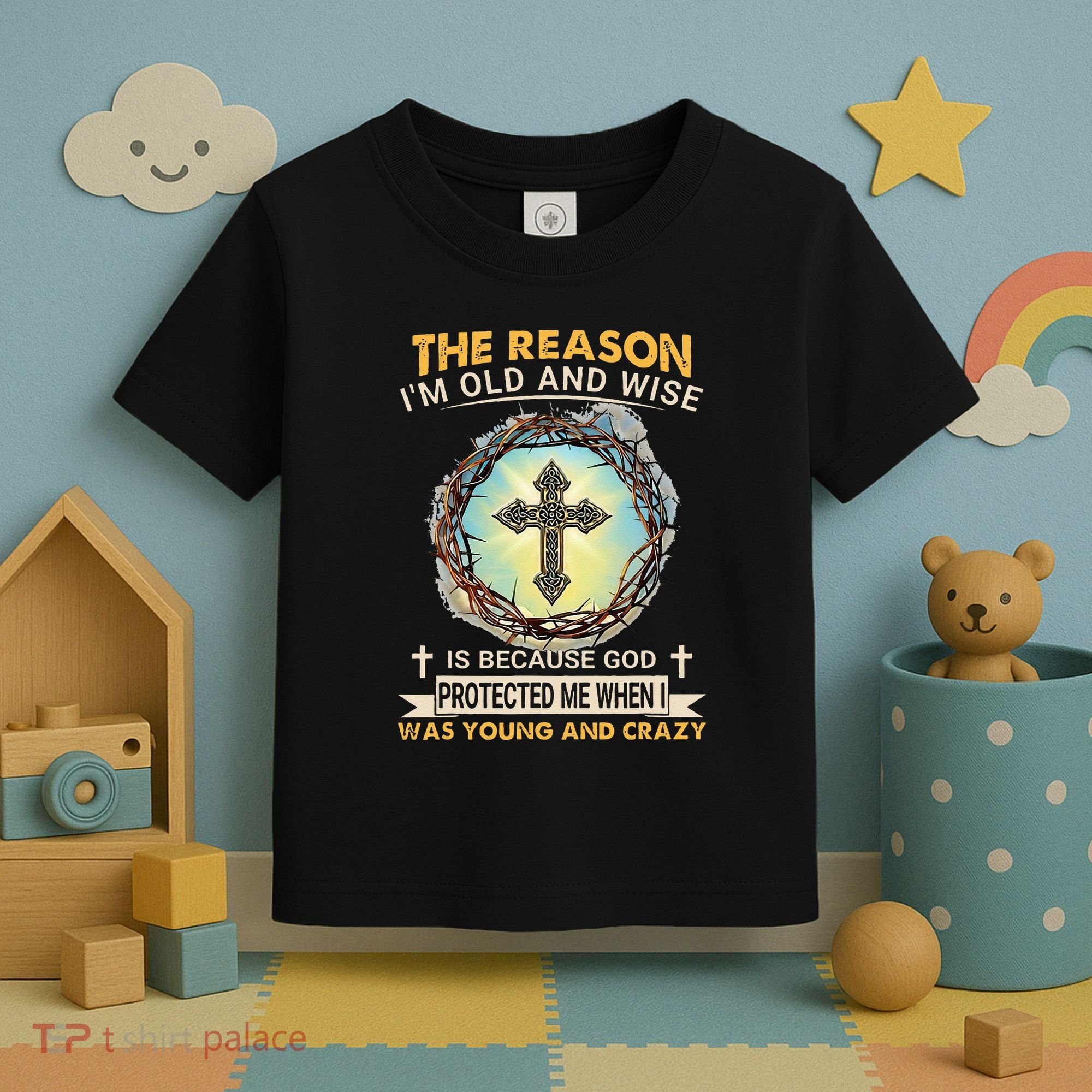 Man Of God The Reason I Am Old And Wise Is Because God Prote Toddler T-Shirt