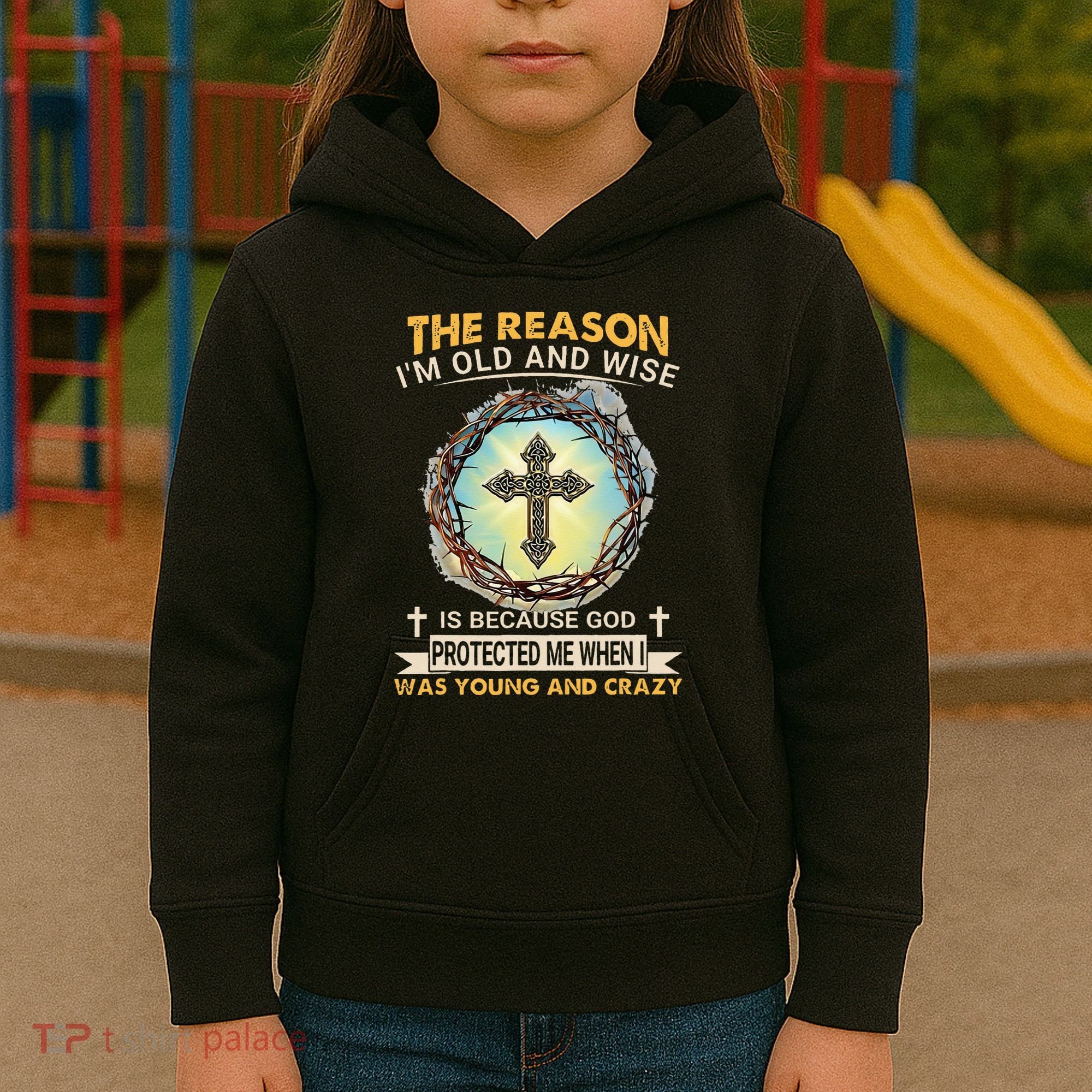 Man Of God The Reason I Am Old And Wise Is Because God Prote Kids Hoodie