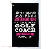 Mom Of Golf Coach Funny I Never Dreamed Cool Gift Golf Towel thumb 0