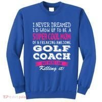 Mom Of Golf Coach Funny I Never Dreamed Cool Gift Sweatshirt thumb 0