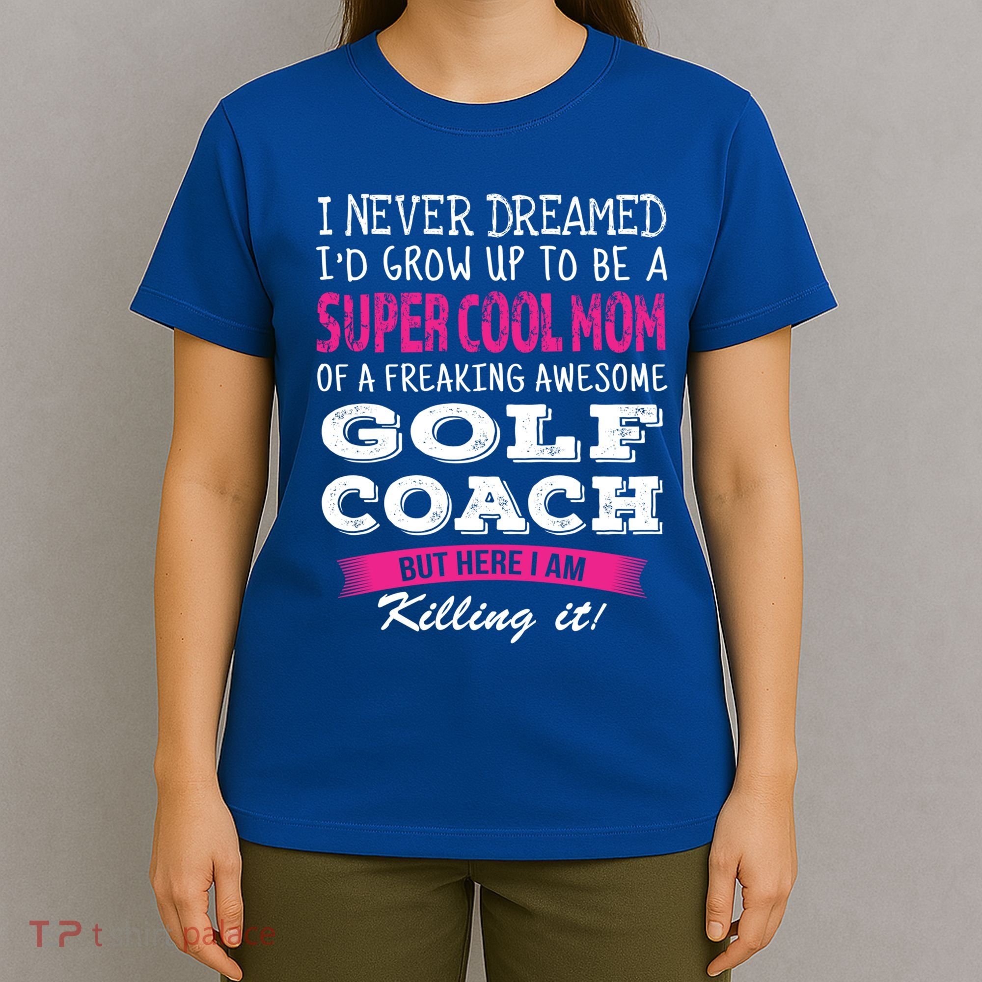 Mom Of Golf Coach Funny I Never Dreamed Cool Gift T-Shirt