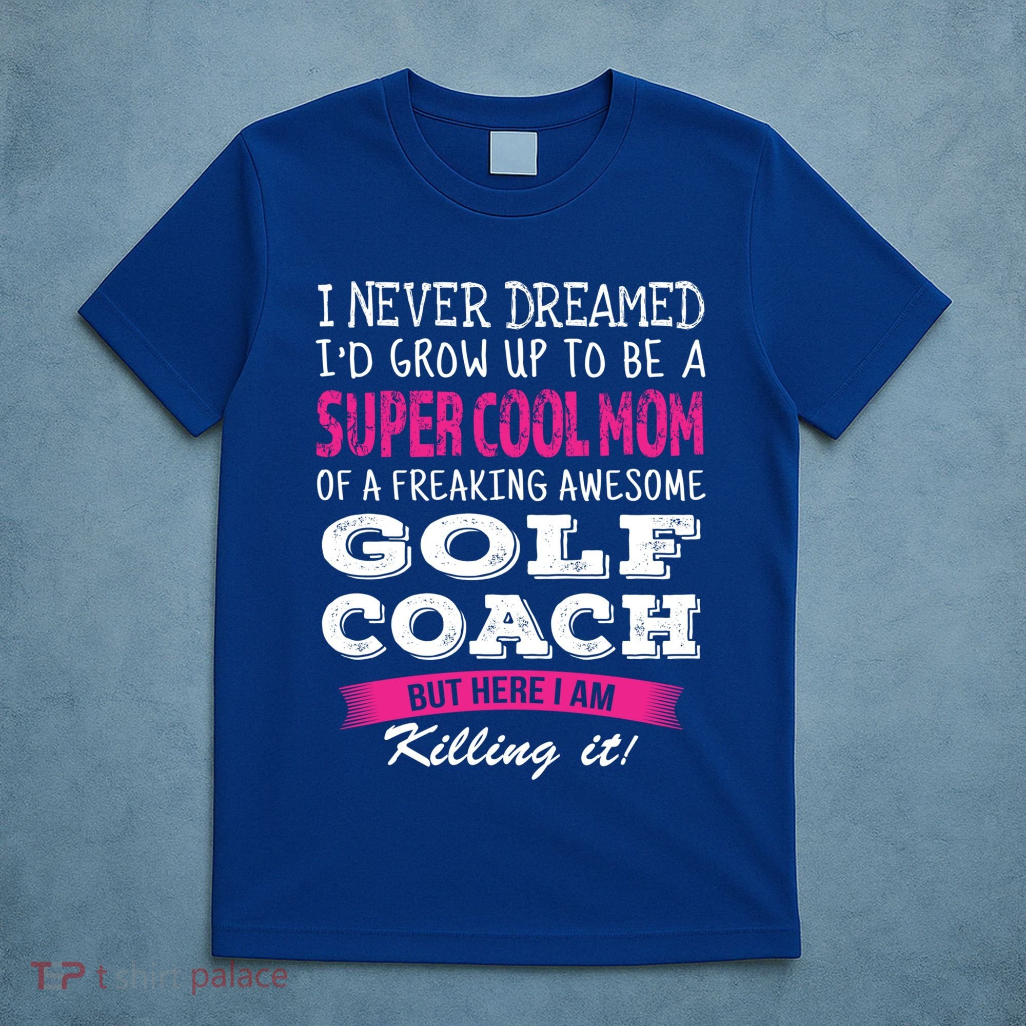 Mom Of Golf Coach Funny I Never Dreamed Cool Gift T-Shirt