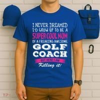 Mom Of Golf Coach Funny I Never Dreamed Cool Gift T-Shirt thumb 6