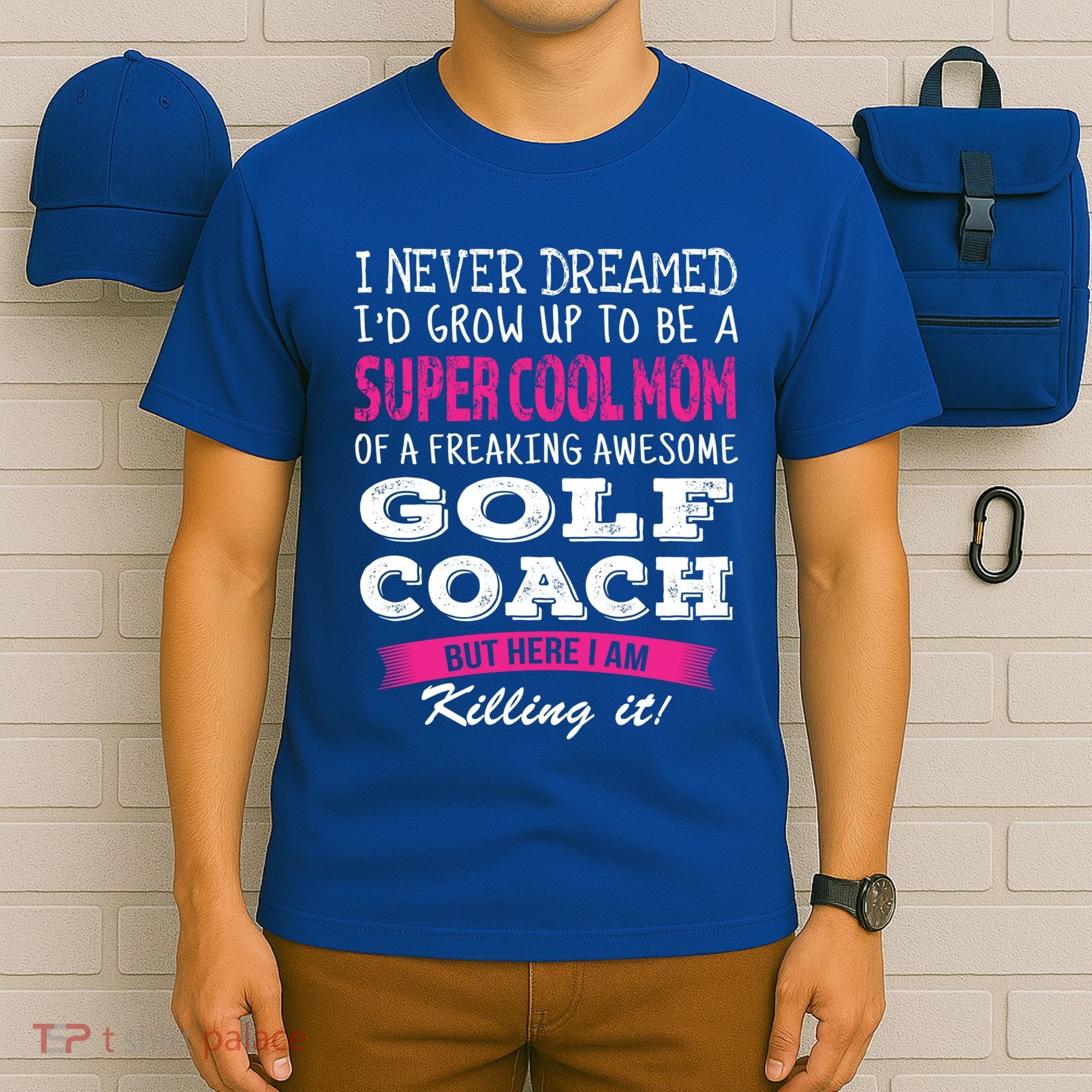 Mom Of Golf Coach Funny I Never Dreamed Cool Gift T-Shirt