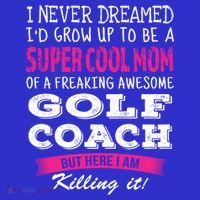 Mom Of Golf Coach Funny I Never Dreamed Cool Gift T-Shirt thumb 7