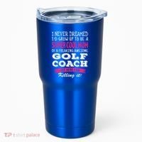 Mom Of Golf Coach Funny I Never Dreamed Cool Gift Tumbler thumb 0