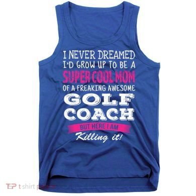 Mom Of Golf Coach Funny I Never Dreamed Cool Gift Tank Top